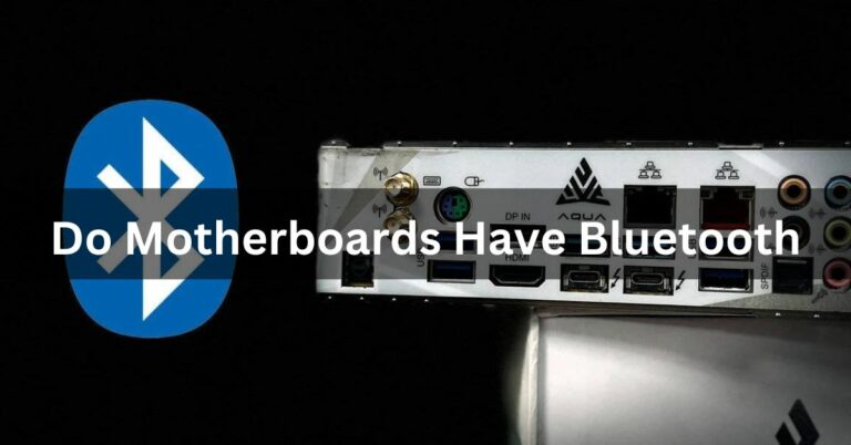 Do Motherboards Have Bluetooth – Ultimate Guide – 2024