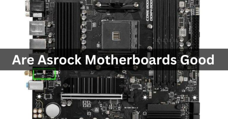 Are Asrock Motherboards Good – Complete Guide of 2024!