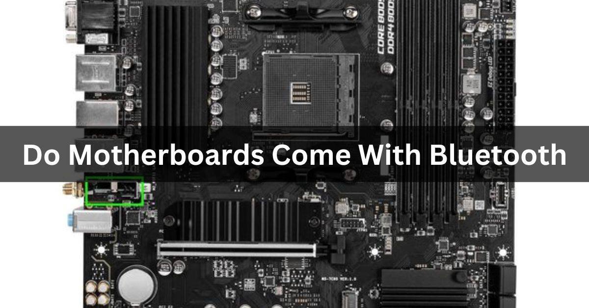 Do Motherboards Come With Bluetooth Complete Guide 2024!