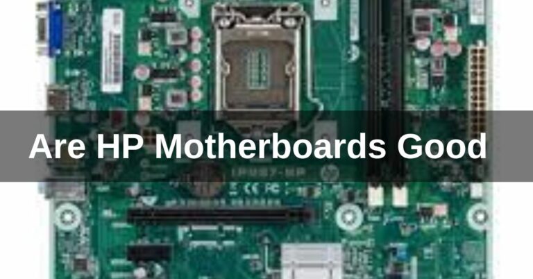 Are HP Motherboards Good – Complete Guide – 2024