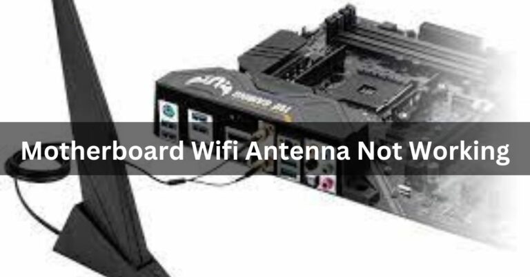 Motherboard Wifi Antenna Not Working – Ultimate Guide – 2024