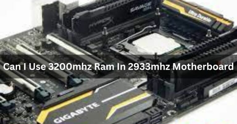 Can I Use 3200mhz Ram In 2933mhz Motherboard – Complete Guide!