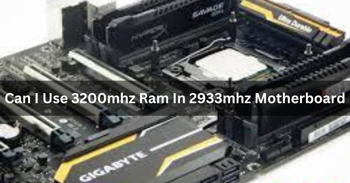 Can I Use 3200mhz Ram In 2933mhz Motherboard