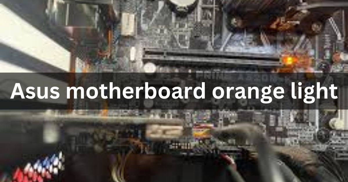 Asus motherboard orange light Complete Guide 2024