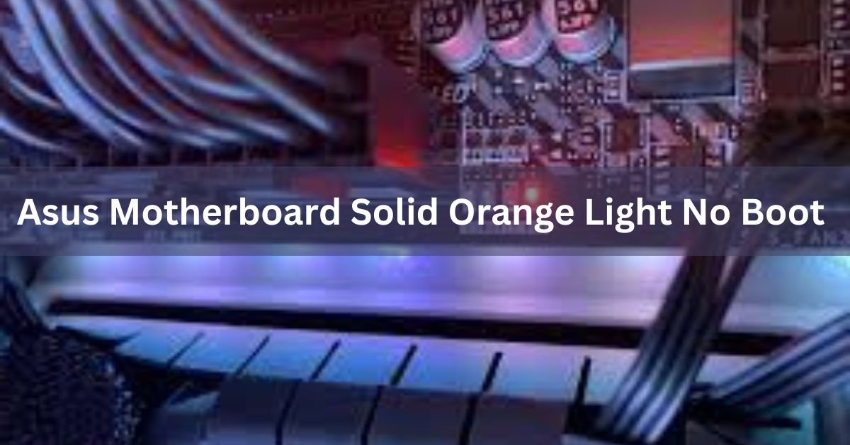 Asus Motherboard Solid Orange Light No Boot Ultimate Guide