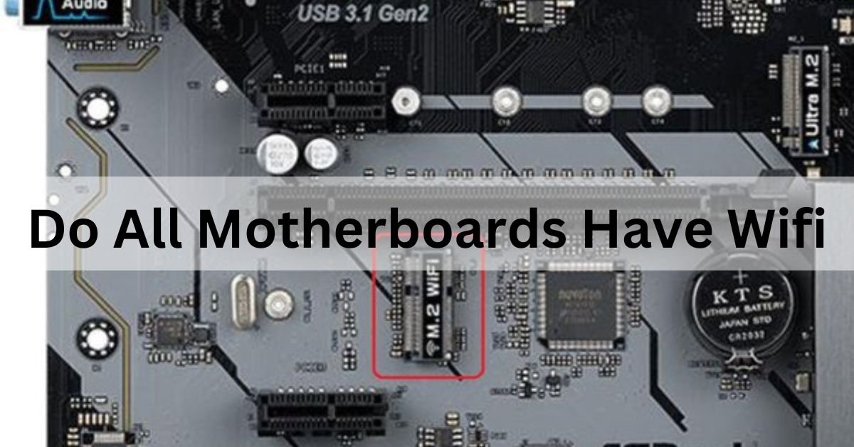 Do All Motherboards Have Wifi Comprehensive Guide 2024